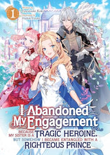 I Abandoned My Engagement Because My Sister is a Tragic Heroine, but Somehow I Became Entangled with a Righteous Prince (Light Novel) Vol. 1