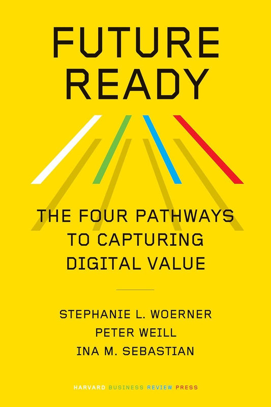 Future Ready: The Four Pathways to Capturing Digital Value Hardcover