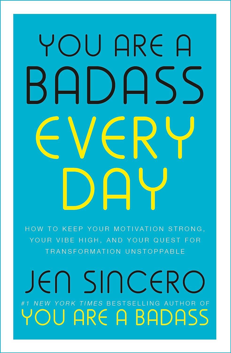 You Are a Badass Every Day: How to Keep Your Motivation Strong, Your Vibe High, and Your Quest for Transformation Unstoppable