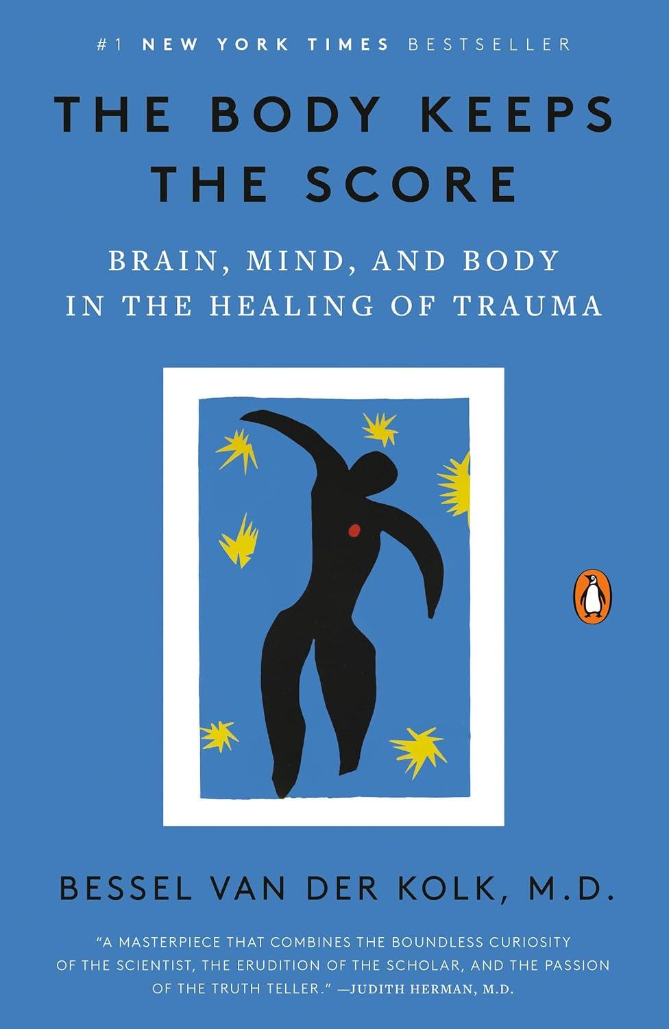 The Body Keeps The Score: Brain, Mind, And Body In The Healing Of Trauma