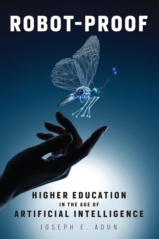 MIT Press Robot-Proof: Higher Education in the Age of Artificial Intelligence