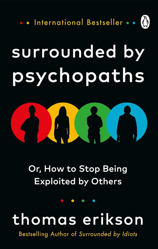 Surrounded By Psychopaths: Or, How To Stop Being Exploited By Others