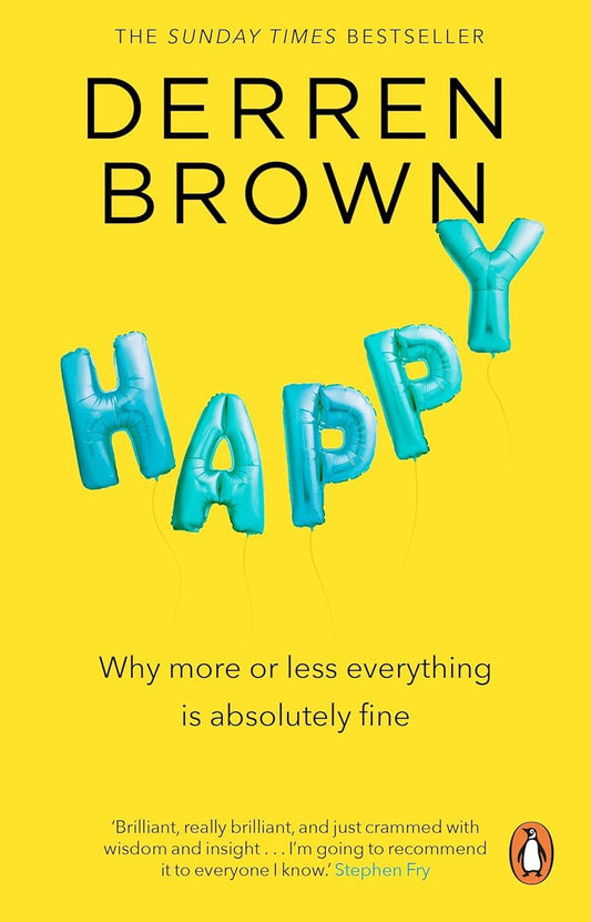 Happy: Why More or Less Everything is Absolutely Fine