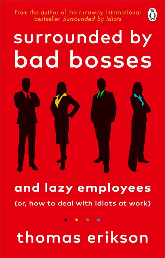 Surrounded By Bad Bosses And Lazy Employees: Or, How To Deal With Idiots At Work