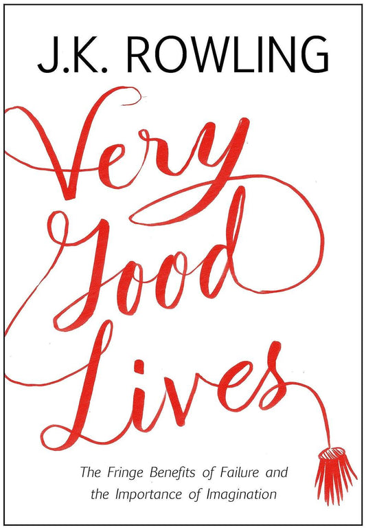 Very Good Lives: The Fringe Benefits of Failure and the Importance of Imagination Hardcover