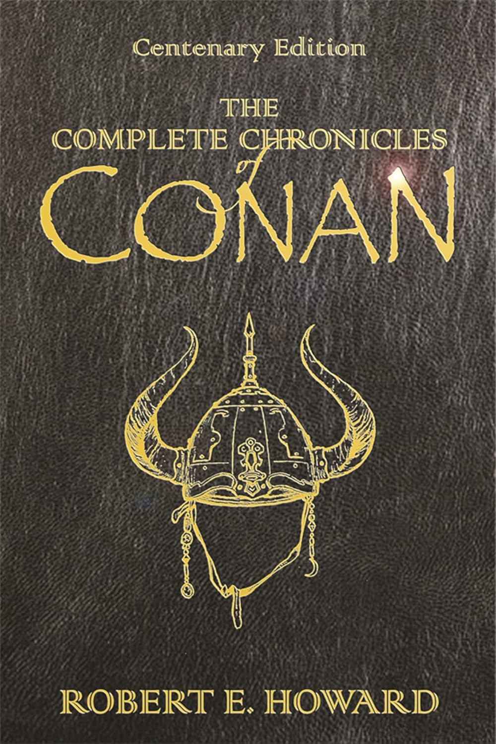The Complete Chronicles Of Conan: Centenary Edition Novel HC