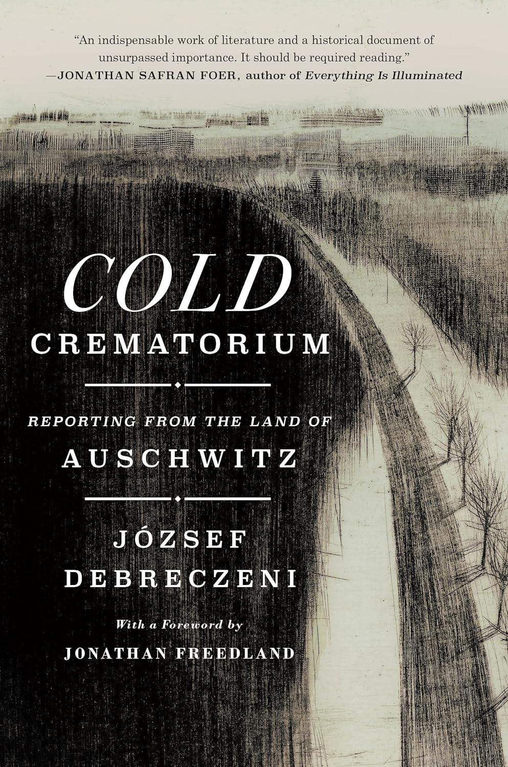 Cold Crematorium: Reporting from the Land of Auschwitz (hardcover)