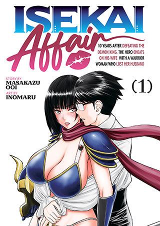 ISEKAI AFFAIR: 10 Years After Defeating the Demon King, the Hero Cheats on His Wife With a Warrior Woman Who Lost Her Husband Vol. 1 TP